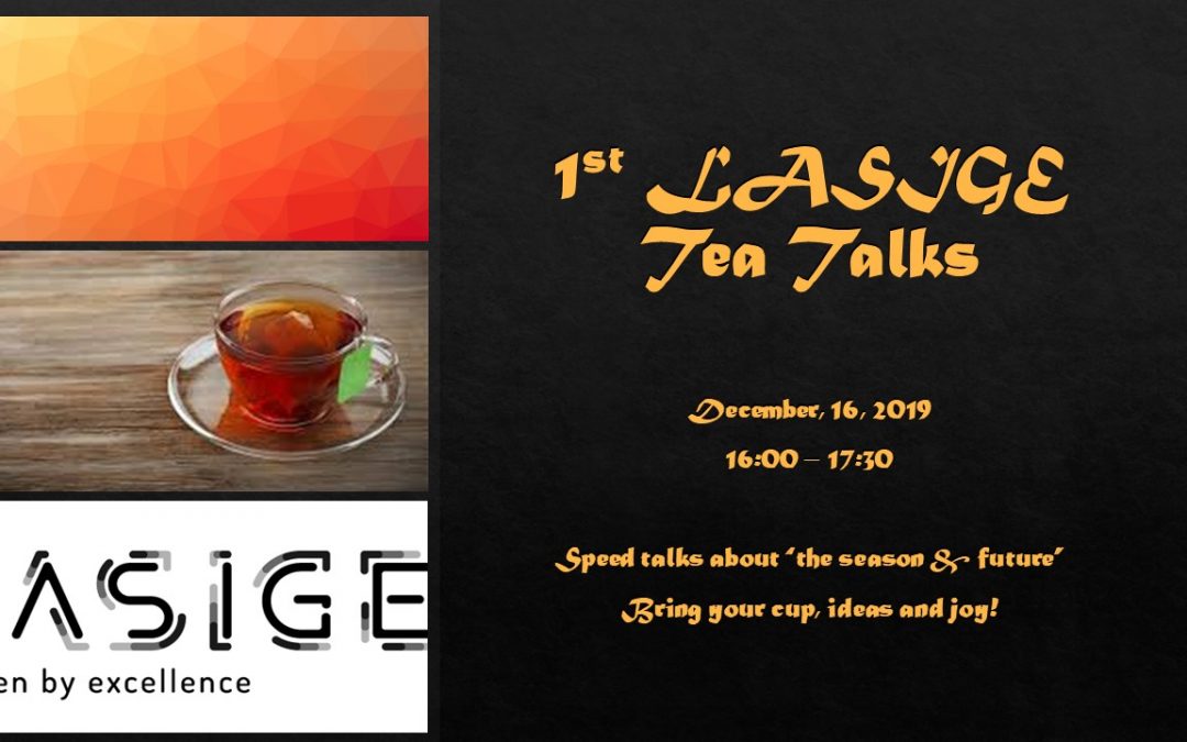 1st LASIGE Tea Talks – Bring a cup!